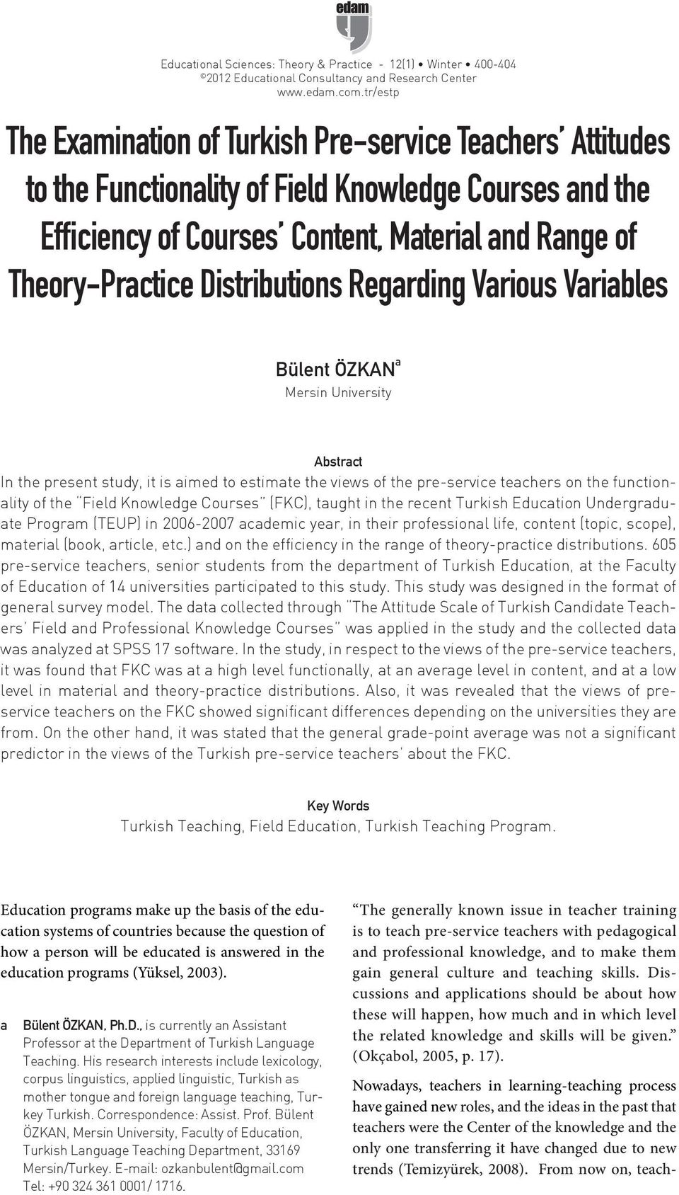 Distributions Regarding Various Variables Bülent ÖZKAN a Mersin University Abstract In the present study, it is aimed to estimate the views of the pre-service teachers on the functionality of the