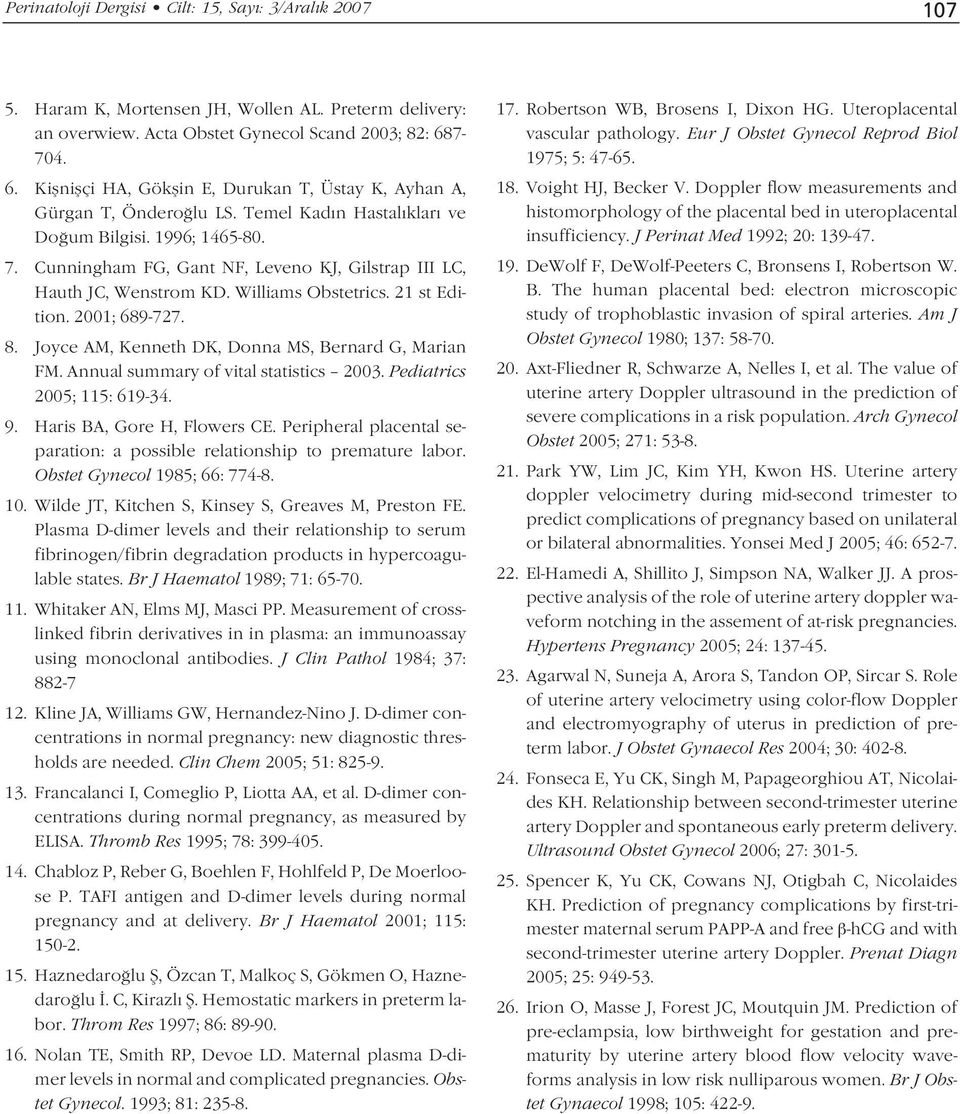 Cunningham FG, Gant NF, Leveno KJ, Gilstrap III LC, Hauth JC, Wenstrom KD. Williams Obstetrics. 21 st Edition. 2001; 689-727. 8. Joyce AM, Kenneth DK, Donna MS, Bernard G, Marian FM.