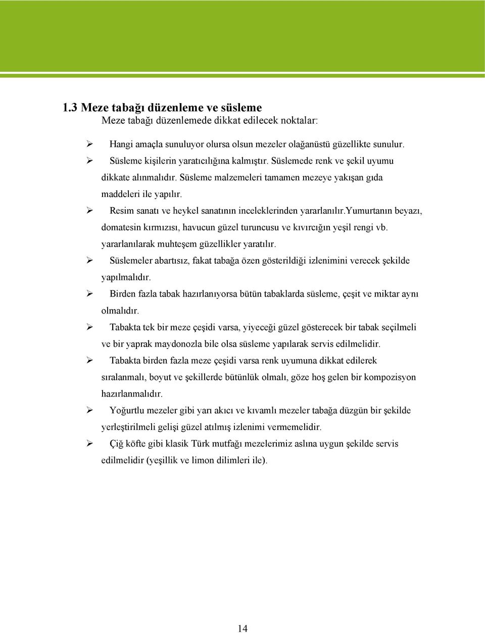 yumurtanın beyazı, dmatesin kırmızısı, havucun güzel turuncusu ve kıvırcığın yeşil rengi vb. yararlanılarak muhteşem güzellikler yaratılır.