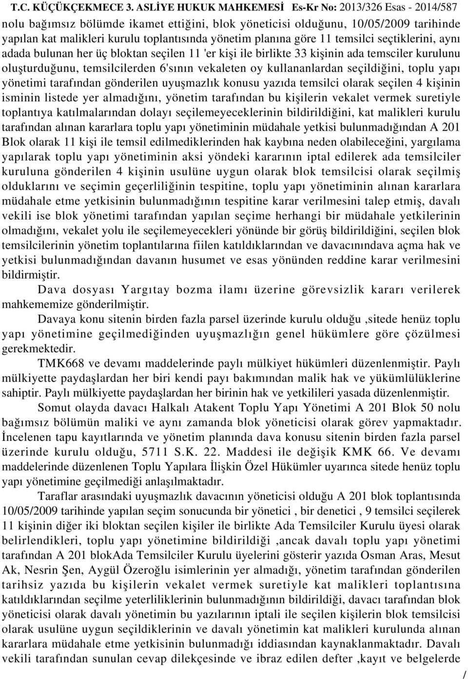 göre 11 temsilci seçtiklerini, aynı adada bulunan her üç bloktan seçilen 11 'er kişi ile birlikte 33 kişinin ada temsciler kurulunu oluşturduğunu, temsilcilerden 6'sının vekaleten oy kullananlardan