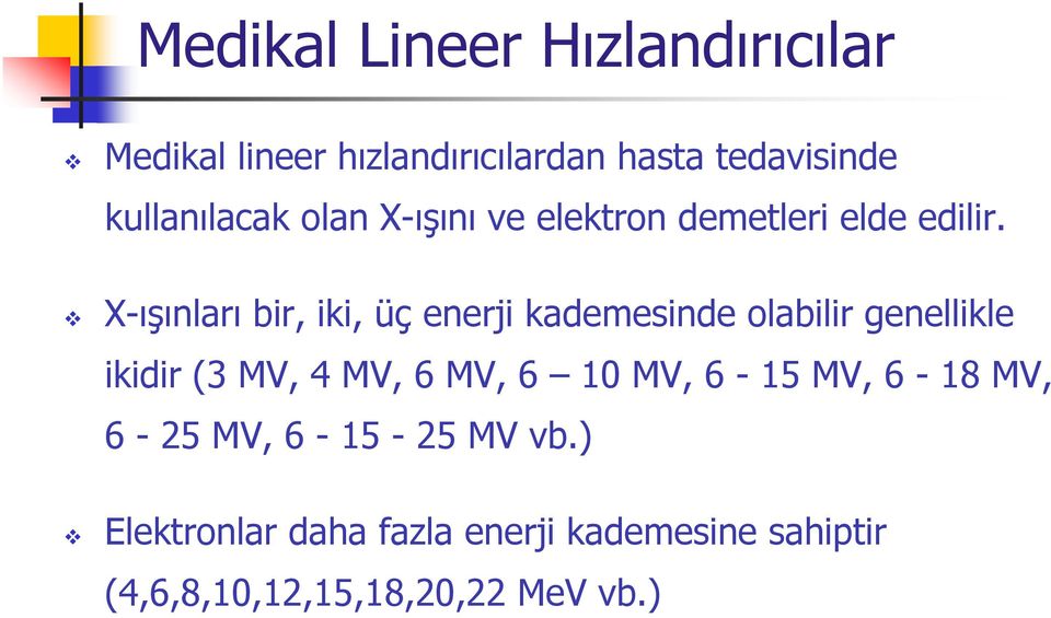 X-ışınları bir, iki, üç enerji kademesinde olabilir genellikle ikidir (3 MV, 4 MV, 6 MV, 6