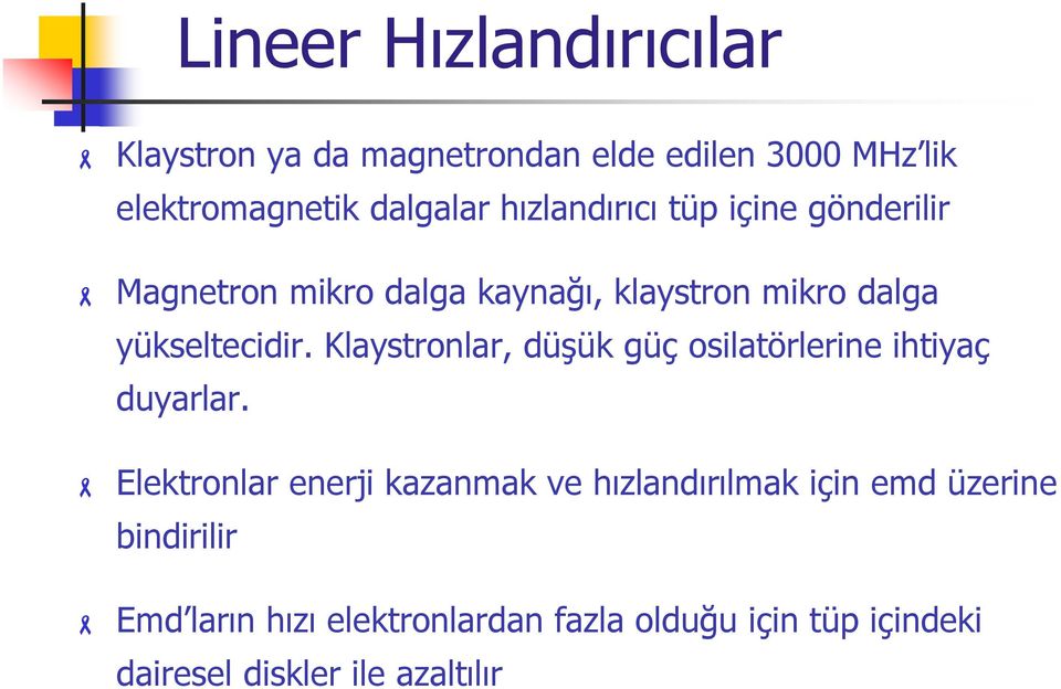 Klaystronlar, düşük güç osilatörlerine ihtiyaç duyarlar.