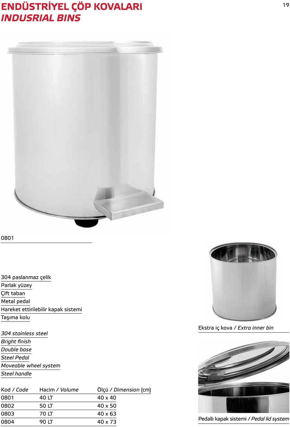 Moveable wheel system Steel handle Ekstra iç kova / Extra inner bin Kod / Code Hacim / Volume Ölçü / Dimension