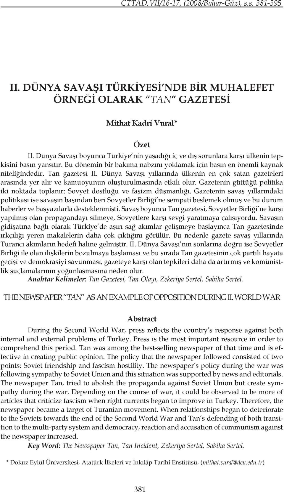 Tan gazetesi II. Dünya Savaşı yıllarında ülkenin en çok satan gazeteleri arasında yer alır ve kamuoyunun oluşturulmasında etkili olur.