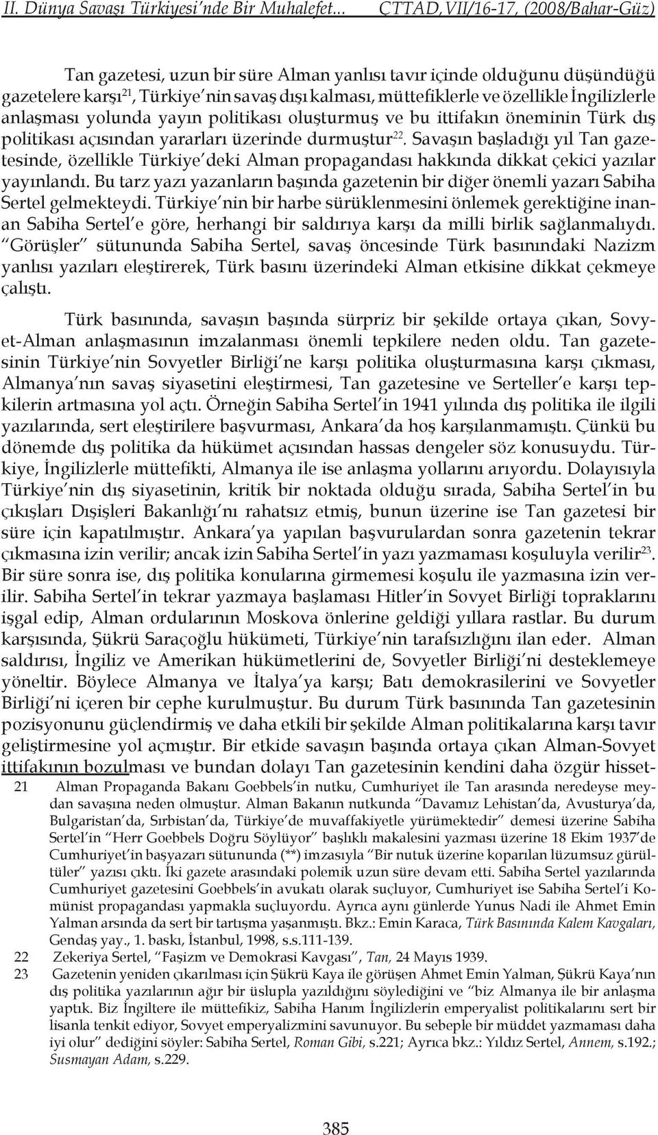 politikası oluşturmuş ve bu ittifakın öneminin Türk dış politikası açısından yararları üzerinde durmuştur 22.