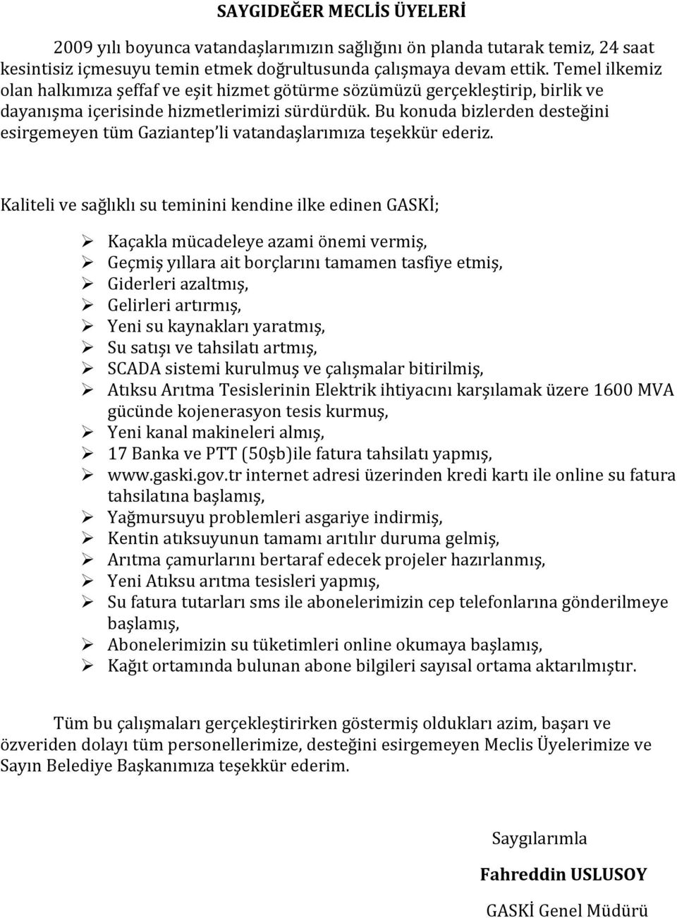 Bu konuda bizlerden desteğini esirgemeyen tüm Gaziantep li vatandaşlarımıza teşekkür ederiz.