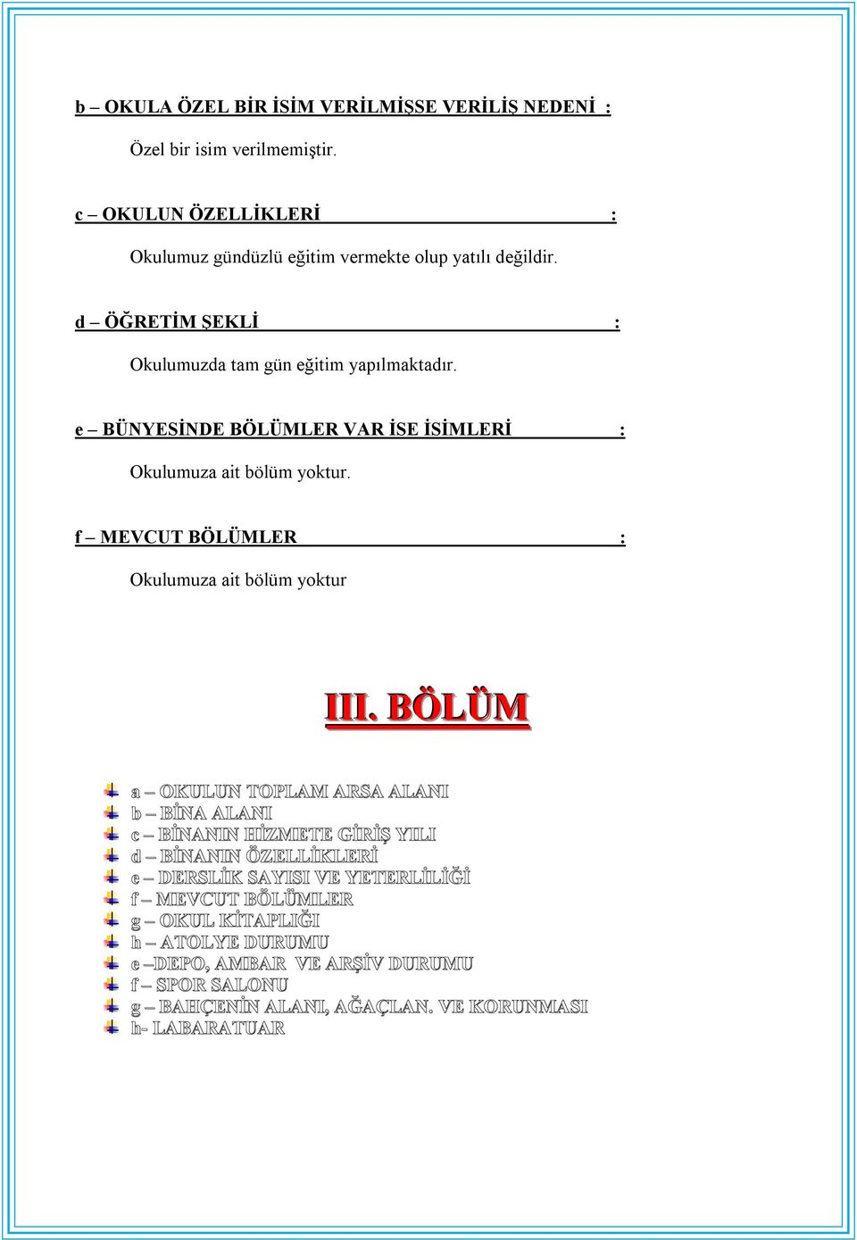 e BÜNYESİNDE BÖLÜMLER VAR İSE İSİMLERİ : Okulumuza ait bölüm yoktur. f MEVCUT BÖLÜMLER : Okulumuza ait bölüm yoktur III.