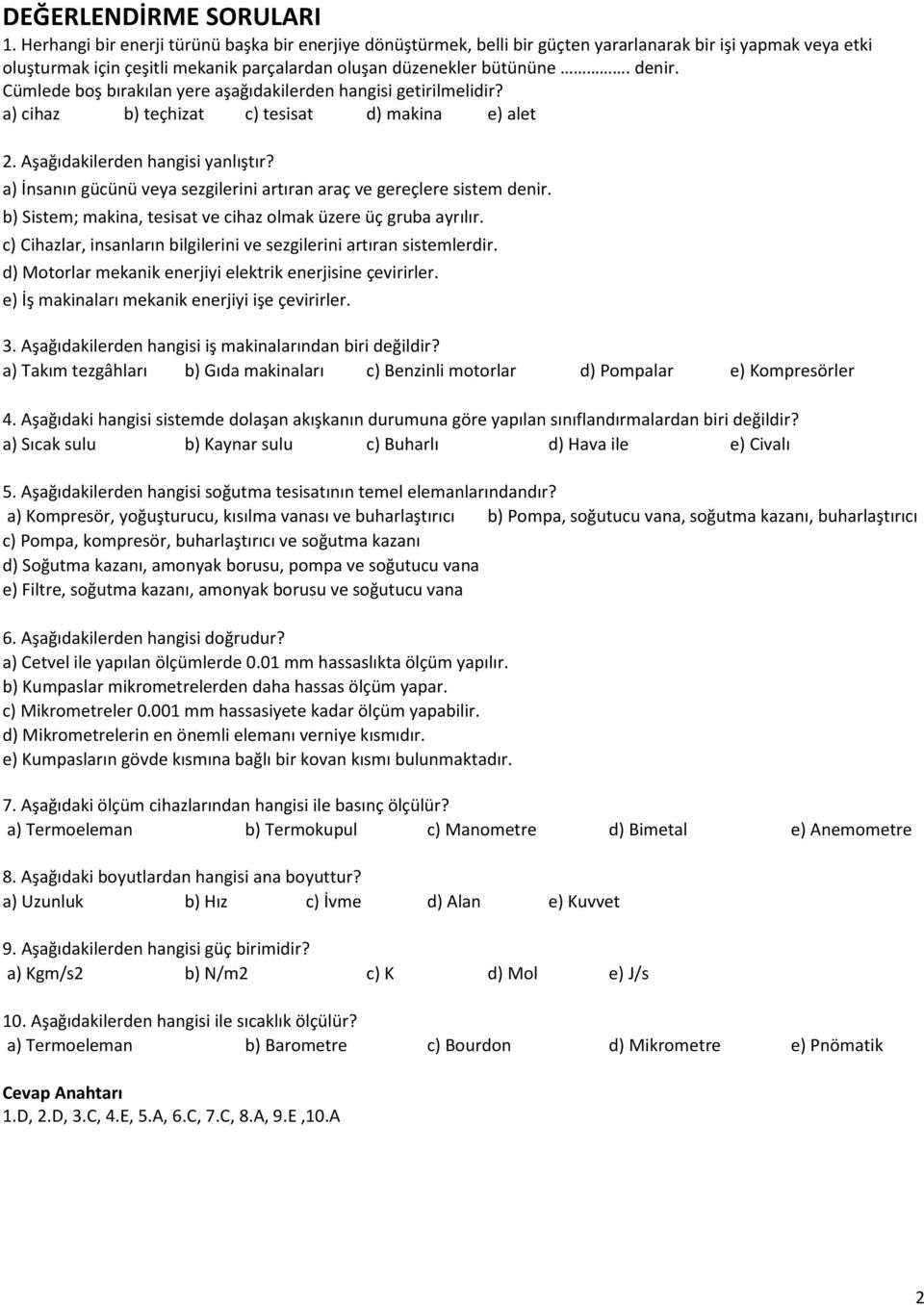 Cümlede boş bırakılan yere aşağıdakilerden hangisi getirilmelidir? a) cihaz b) teçhizat c) tesisat d) makina e) alet 2. Aşağıdakilerden hangisi yanlıştır?