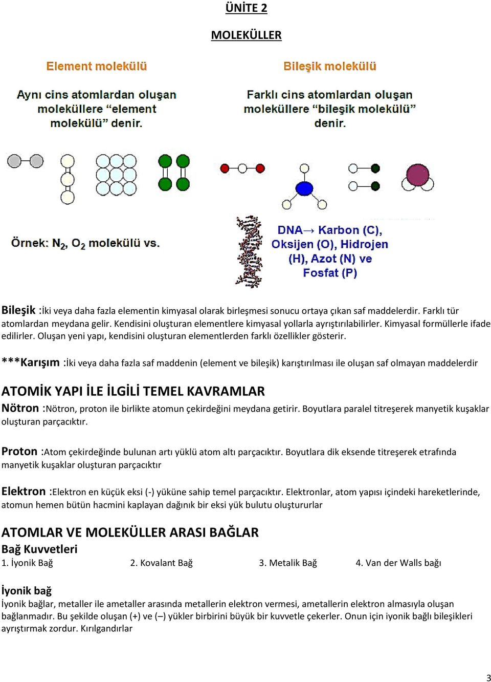 ***Karışım :İki veya daha fazla saf maddenin (element ve bileşik) karıştırılması ile oluşan saf olmayan maddelerdir ATOMİK YAPI İLE İLGİLİ TEMEL KAVRAMLAR Nötron :Nötron, proton ile birlikte atomun