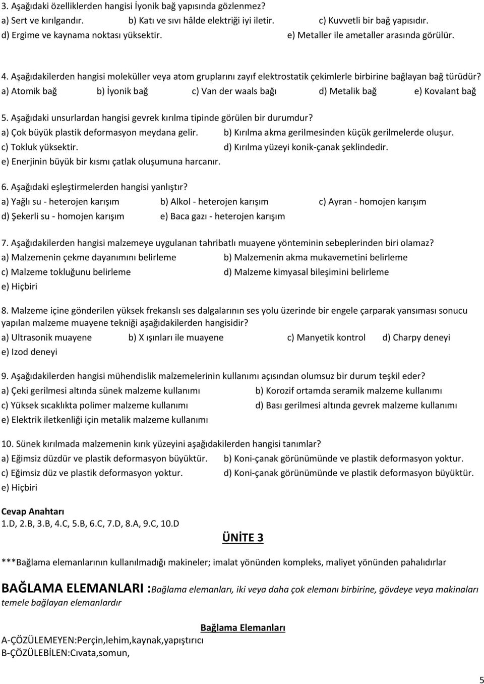 Aşağıdakilerden hangisi moleküller veya atom gruplarını zayıf elektrostatik çekimlerle birbirine bağlayan bağ türüdür?