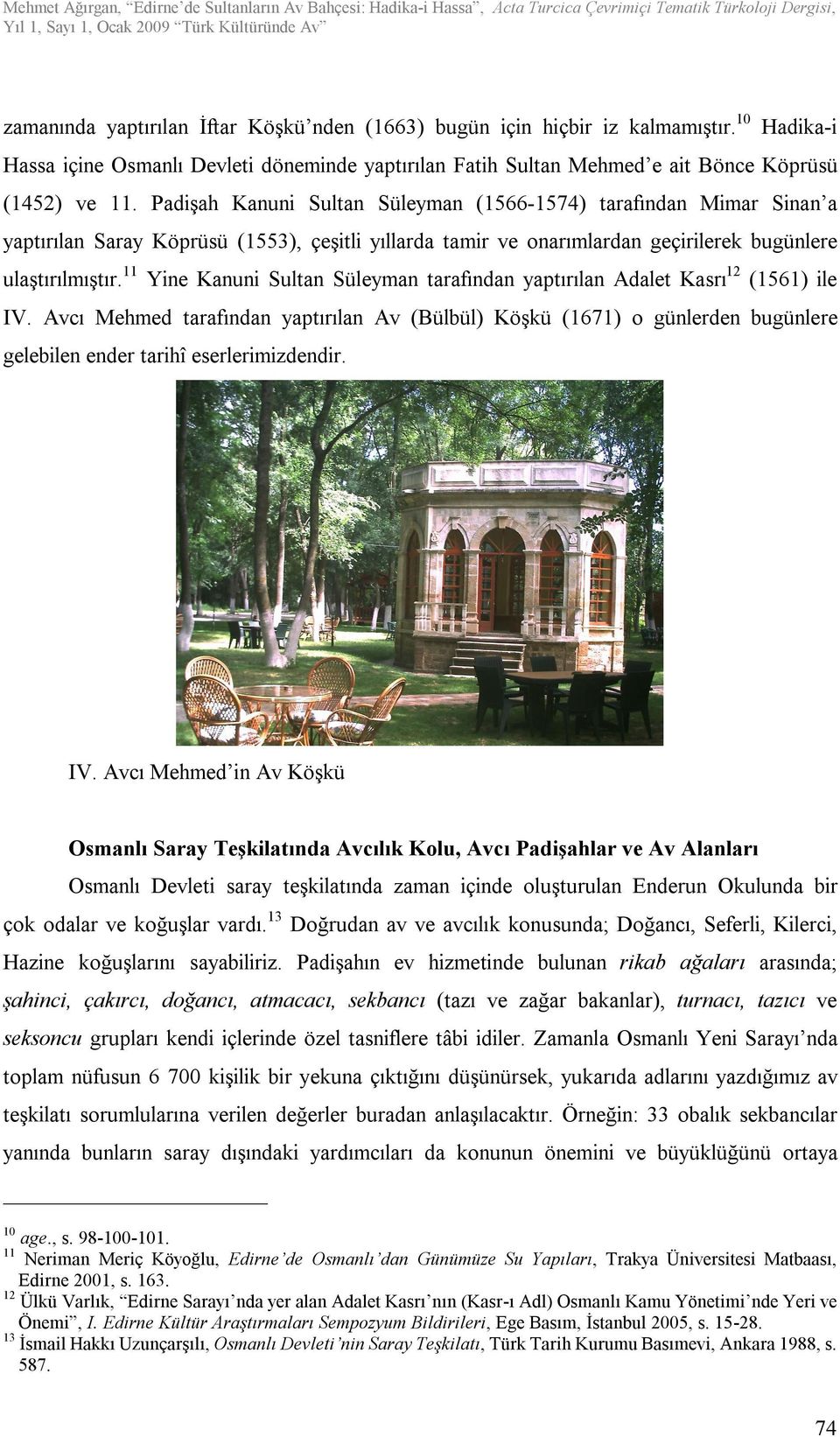 11 Yine Kanuni Sultan Süleyman tarafından yaptırılan Adalet Kasrı 12 (1561) ile IV.