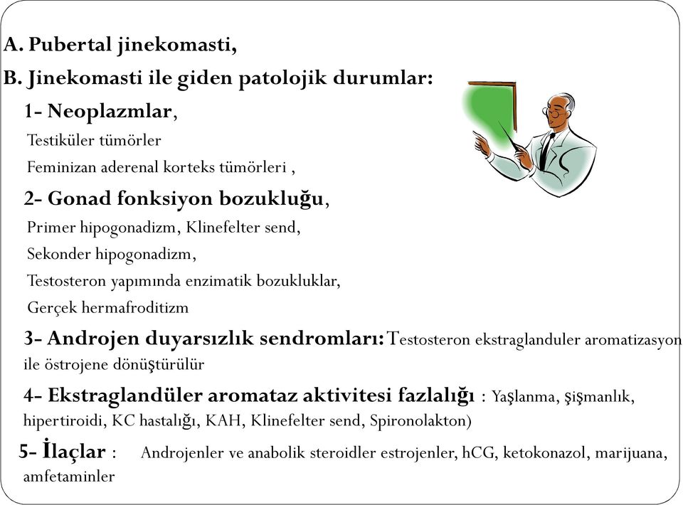 hipogonadizm, Klinefelter send, Sekonder hipogonadizm, Testosteron yapımında enzimatik bozukluklar, Gerçek hermafroditizm 3- Androjen duyarsızlık