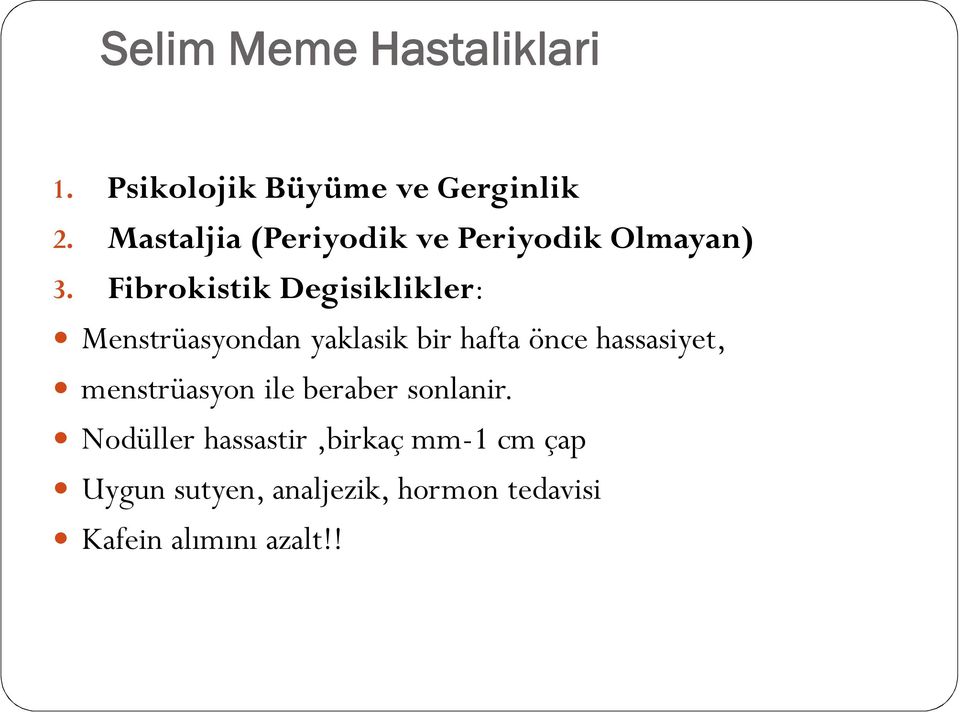 Fibrokistik Degisiklikler: Menstrüasyondan yaklasik bir hafta önce hassasiyet,