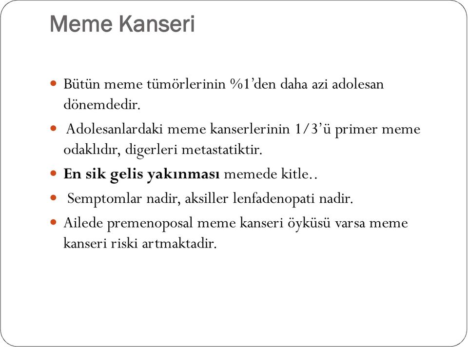 metastatiktir. En sik gelis yakınması memede kitle.