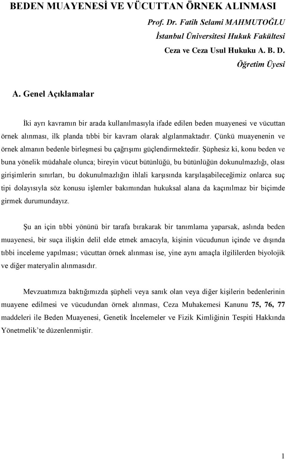 Çünkü muayenenin ve örnek almanın bedenle birleşmesi bu çağrışımı güçlendirmektedir.