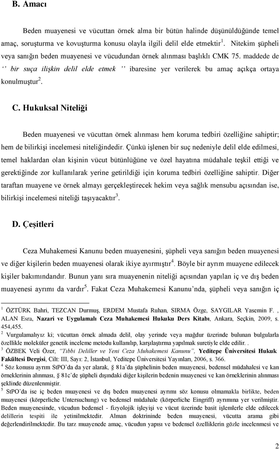 K 75. maddede de bir suça ilişkin delil elde etmek ibaresine yer verilerek bu amaç açıkça ortaya konulmuştur 2. C.