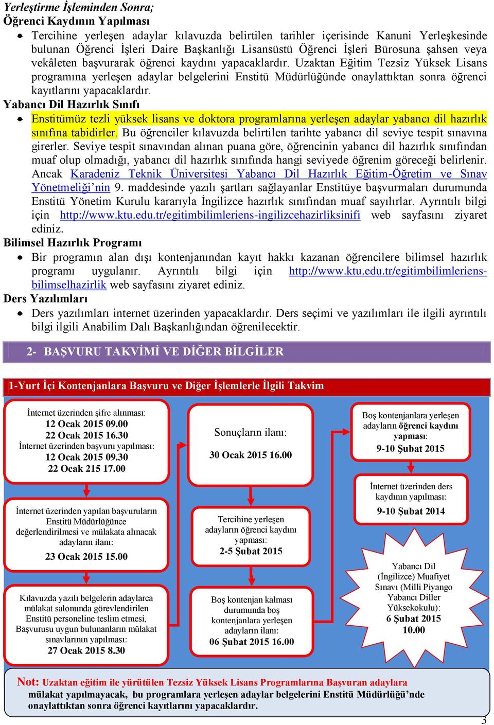 Uzaktan Eğitim Tezsiz Yüksek Lisans programına yerleşen adaylar belgelerini Enstitü Müdürlüğünde onaylattıktan sonra öğrenci kayıtlarını yapacaklardır.