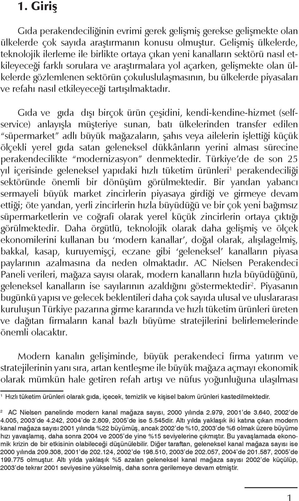 sektörün çokuluslulaşmasının, bu ülkelerde piyasaları ve refahı nasıl etkileyeceği tartışılmaktadır.