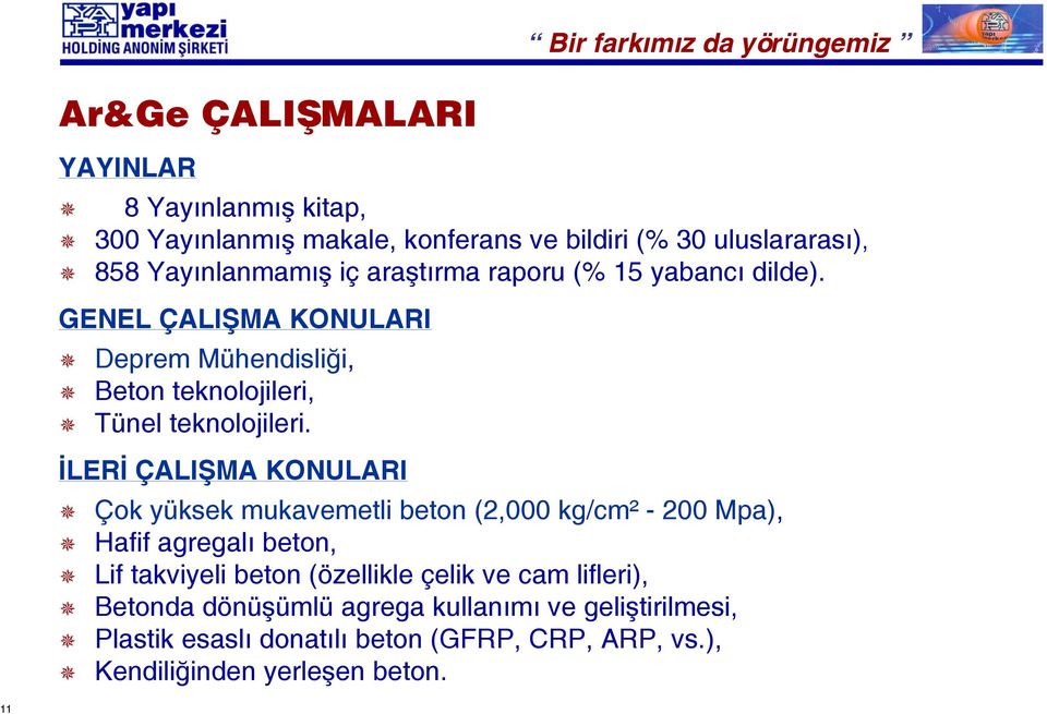 İLERİ ÇALIŞMA KONULARI Bir farkımız da yörüngemiz Çok yüksek mukavemetli beton (2,000 kg/cm² - 200 Mpa), Hafif agregalı beton, Lif takviyeli