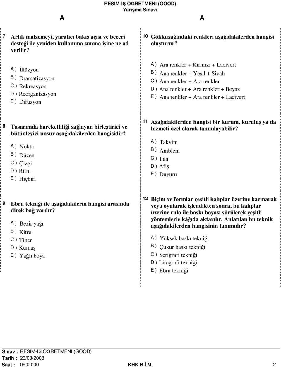 ) ra renkler + Kırmızı + Lacivert B ) na renkler + Yeşil + Siyah C ) na renkler + ra renkler D ) na renkler + ra renkler + Beyaz E ) na renkler + ra renkler + Lacivert 8 Tasarımda hareketliliği