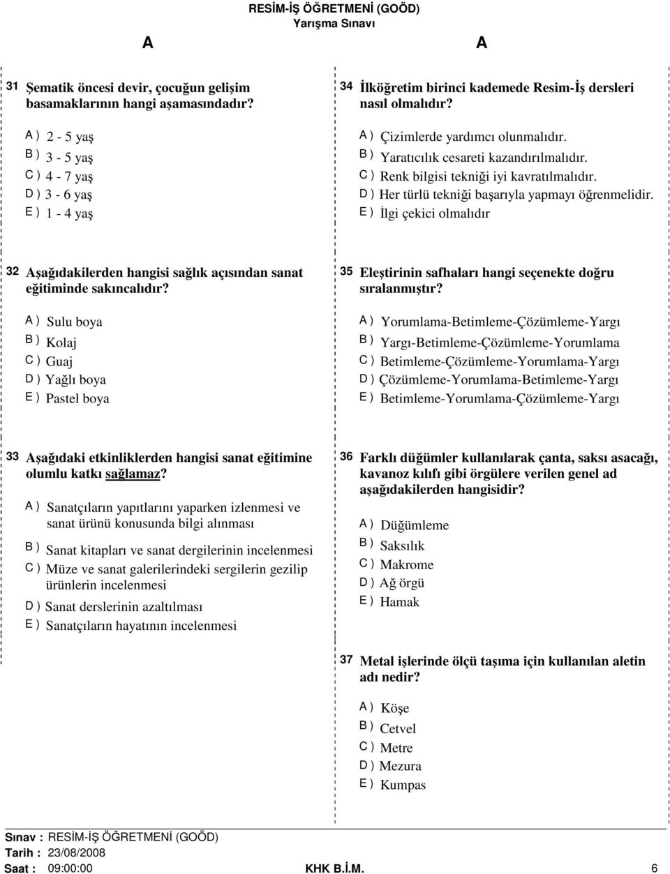 E ) İlgi çekici olmalıdır 32 şağıdakilerden hangisi sağlık açısından sanat eğitiminde sakıncalıdır?