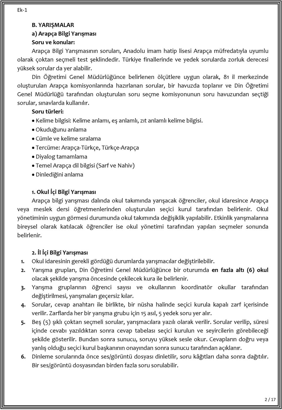 Din Öğretimi Genel Müdürlüğünce belirlenen ölçütlere uygun olarak, 81 il merkezinde oluşturulan Arapça komisyonlarında hazırlanan sorular, bir havuzda toplanır ve Din Öğretimi Genel Müdürlüğü