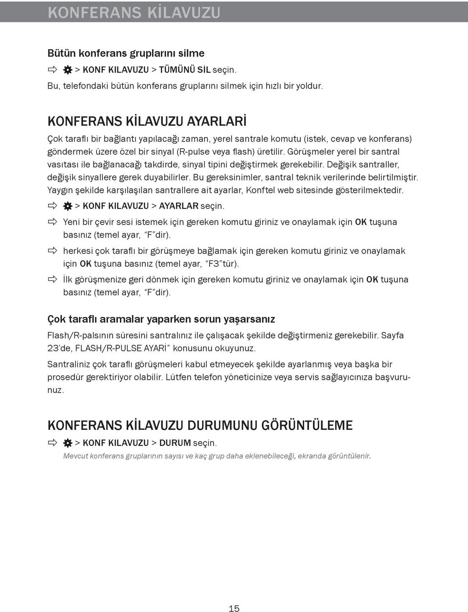 Görüşmeler yerel bir santral vasıtası ile bağlanacağı takdirde, sinyal tipini değiştirmek gerekebilir. Değişik santraller, değişik sinyallere gerek duyabilirler.