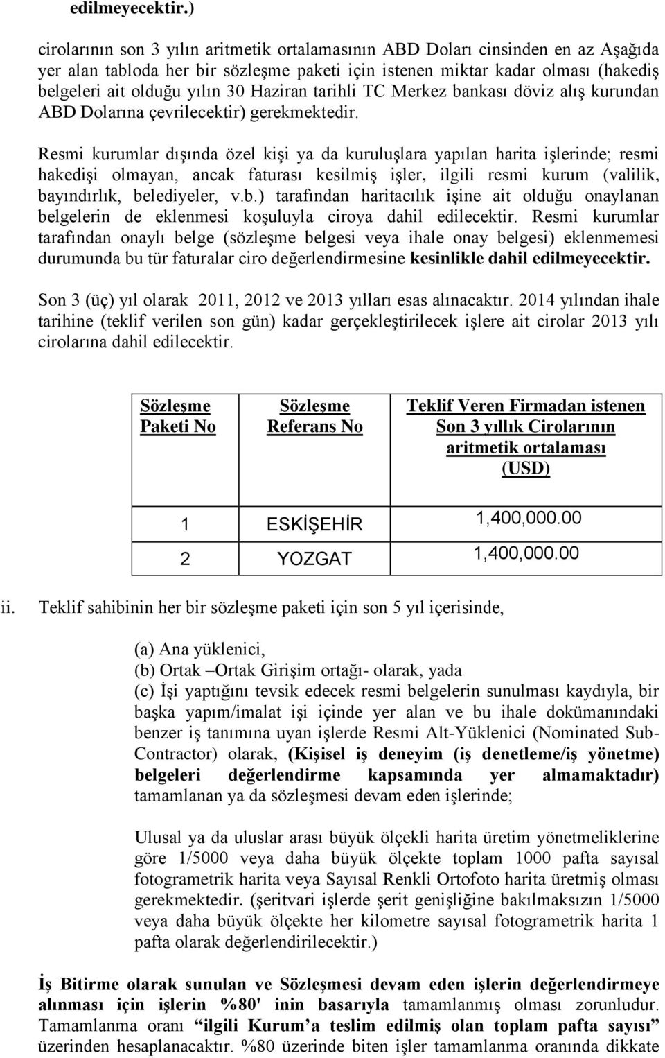 Haziran tarihli TC Merkez bankası döviz alış kurundan ABD Dolarına çevrilecektir) gerekmektedir.