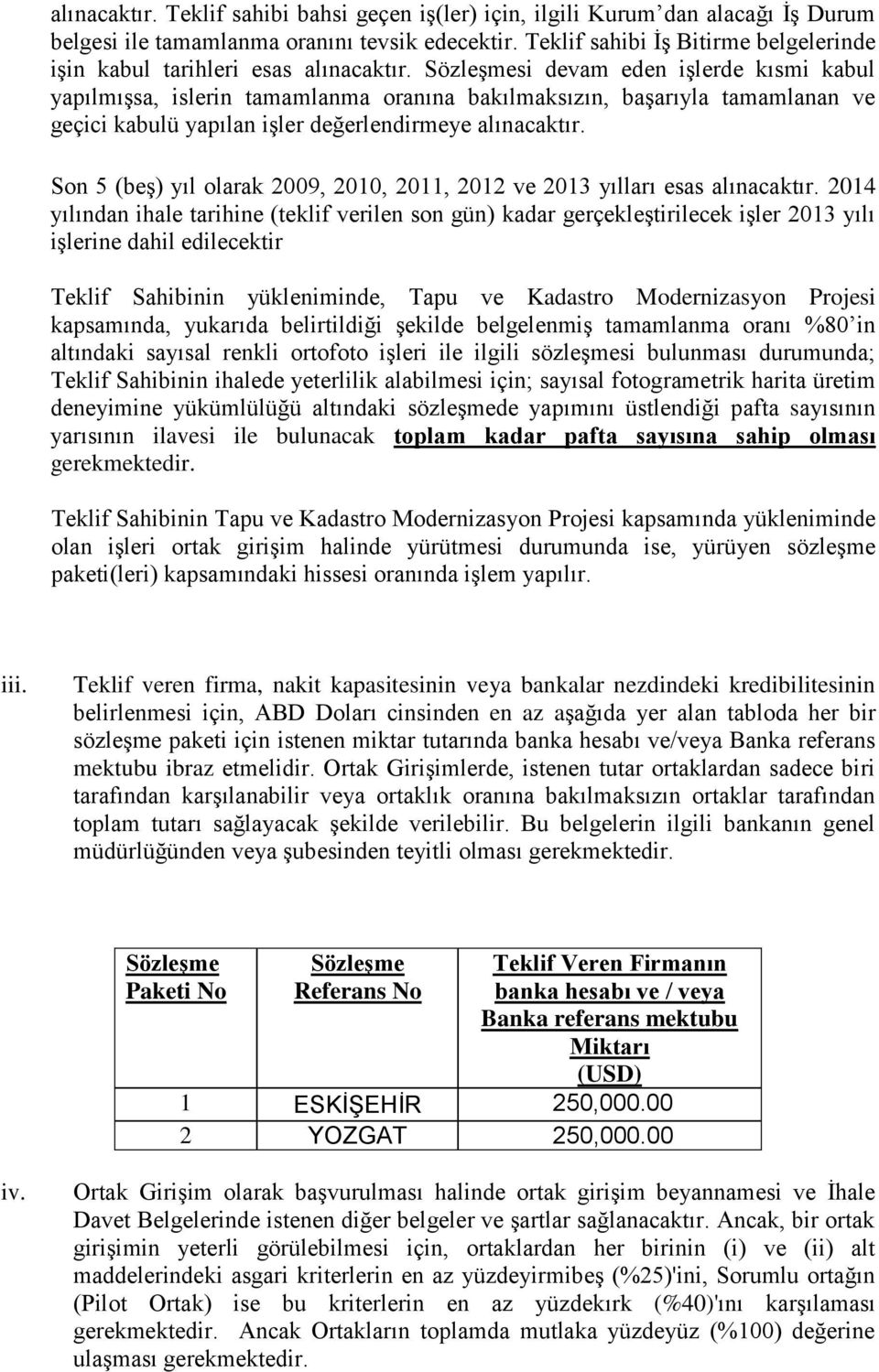 si devam eden işlerde kısmi kabul yapılmışsa, islerin tamamlanma oranına bakılmaksızın, başarıyla tamamlanan ve geçici kabulü yapılan işler değerlendirmeye alınacaktır.