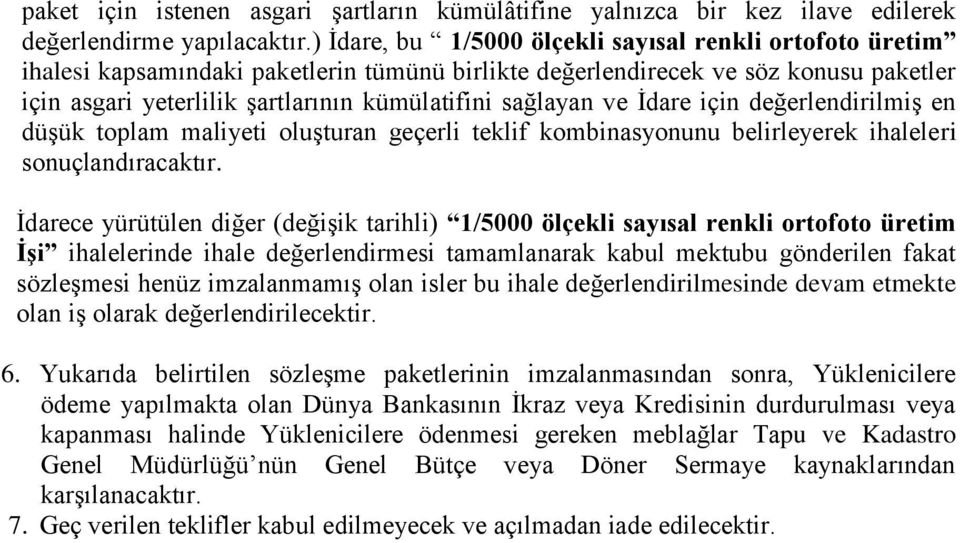 sağlayan ve İdare için değerlendirilmiş en düşük toplam maliyeti oluşturan geçerli teklif kombinasyonunu belirleyerek ihaleleri sonuçlandıracaktır.