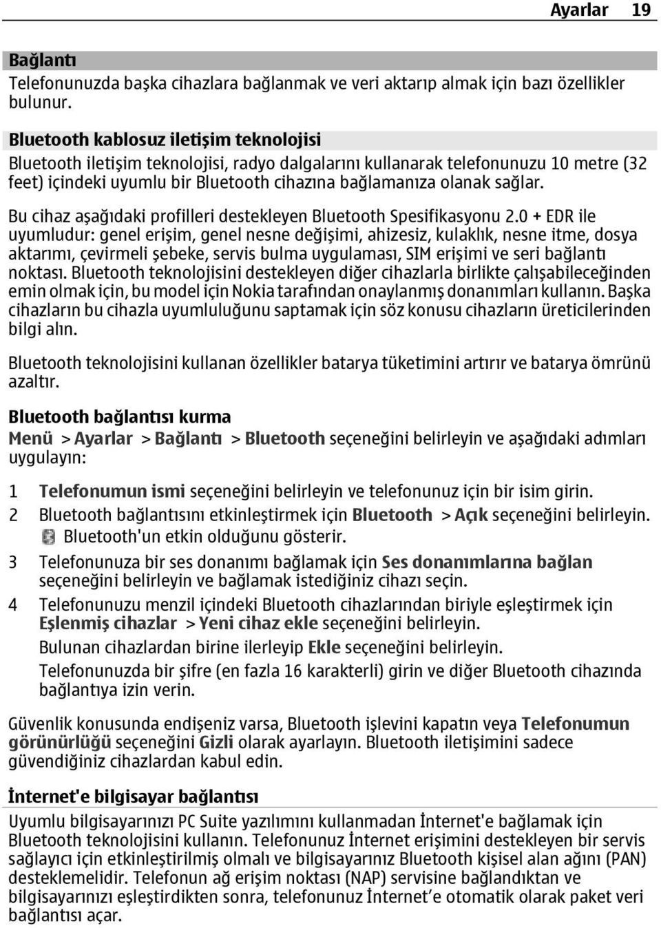 Bu cihaz aşağıdaki profilleri destekleyen Bluetooth Spesifikasyonu 2.