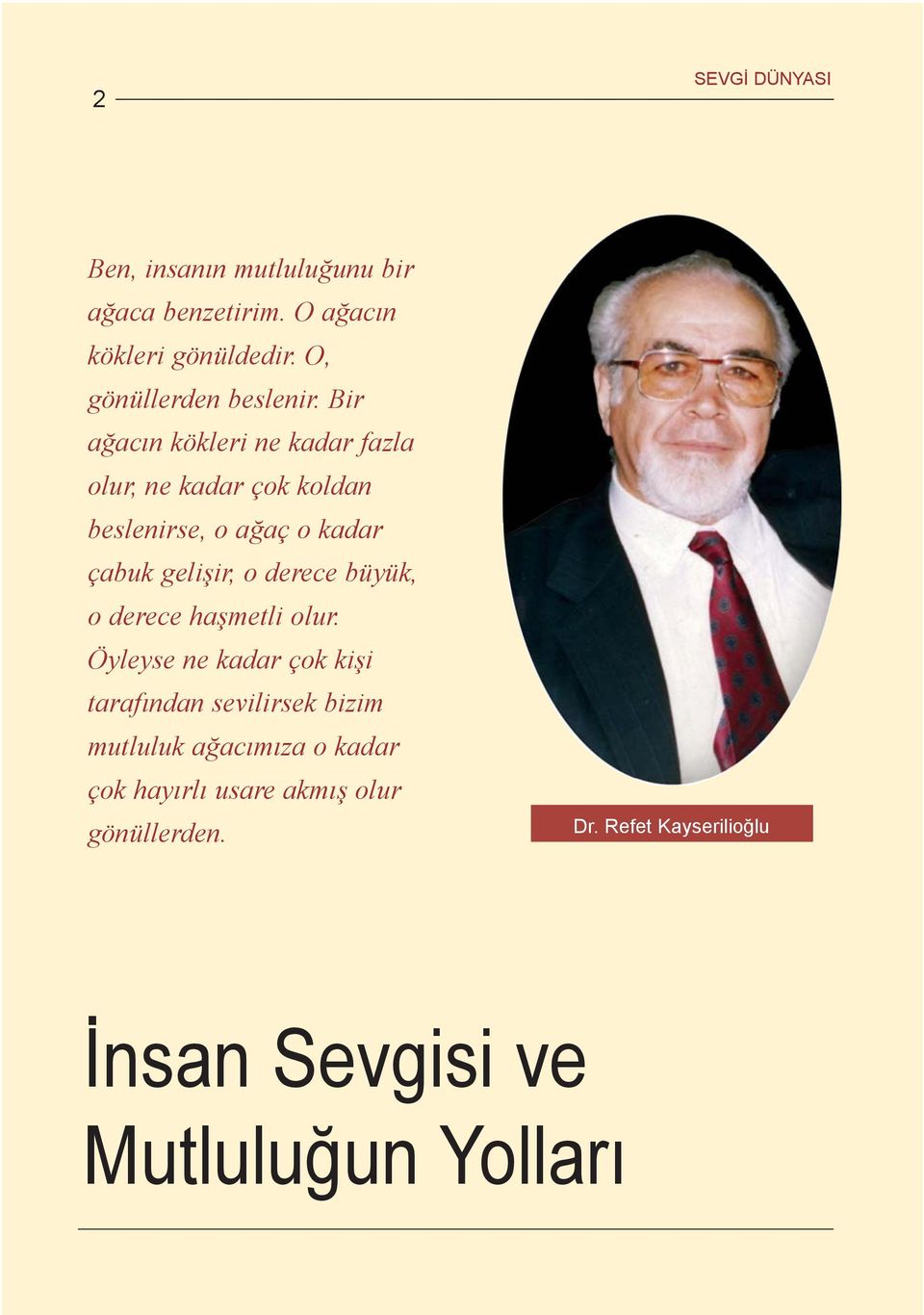 Bir aðacýn kökleri ne kadar fazla olur, ne kadar çok koldan beslenirse, o aðaç o kadar çabuk geliþir, o derece