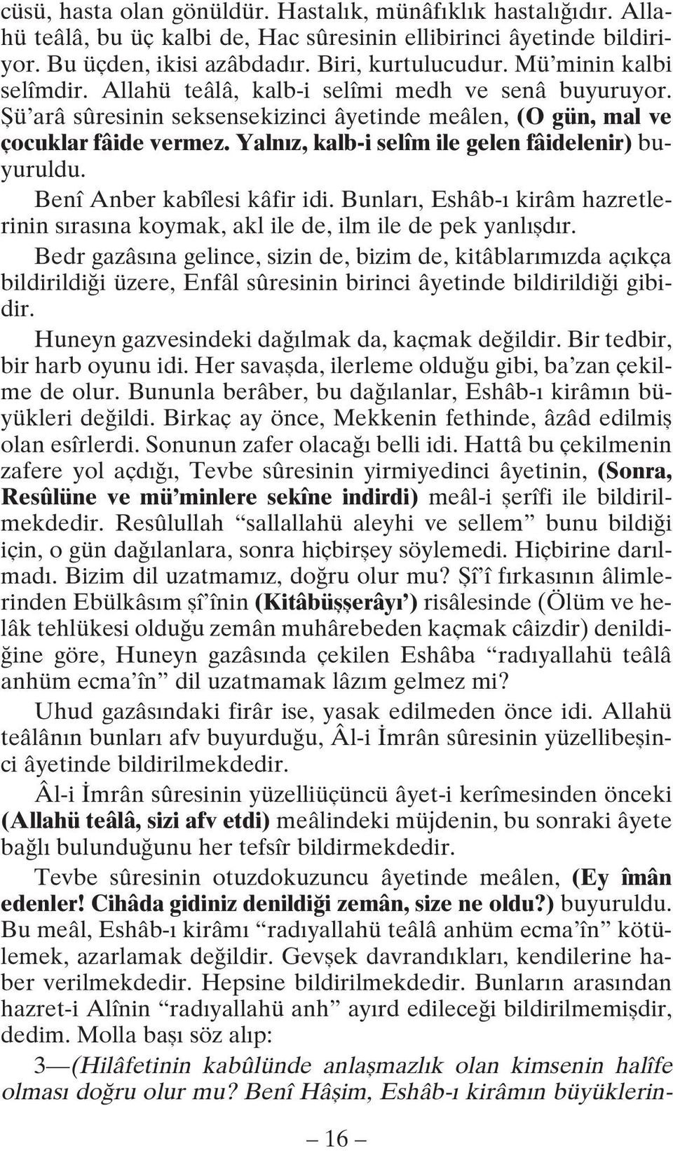 Yalnız, kalb-i selîm ile gelen fâidelenir) buyuruldu. Benî Anber kabîlesi kâfir idi. Bunları, Eshâb-ı kirâm hazretlerinin sırasına koymak, akl ile de, ilm ile de pek yanlışdır.