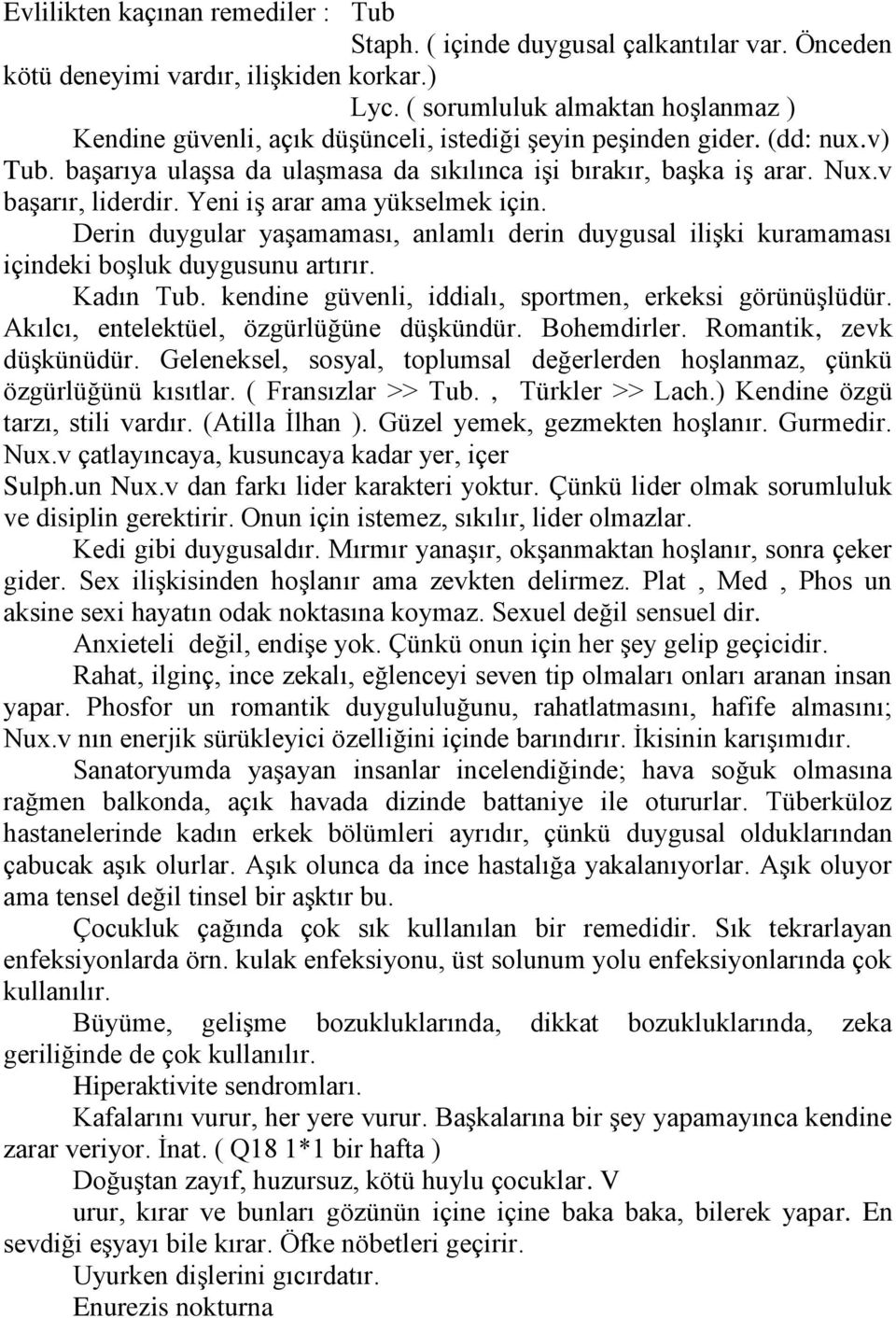 v başarır, liderdir. Yeni iş arar ama yükselmek için. Derin duygular yaşamaması, anlamlı derin duygusal ilişki kuramaması içindeki boşluk duygusunu artırır. Kadın Tub.