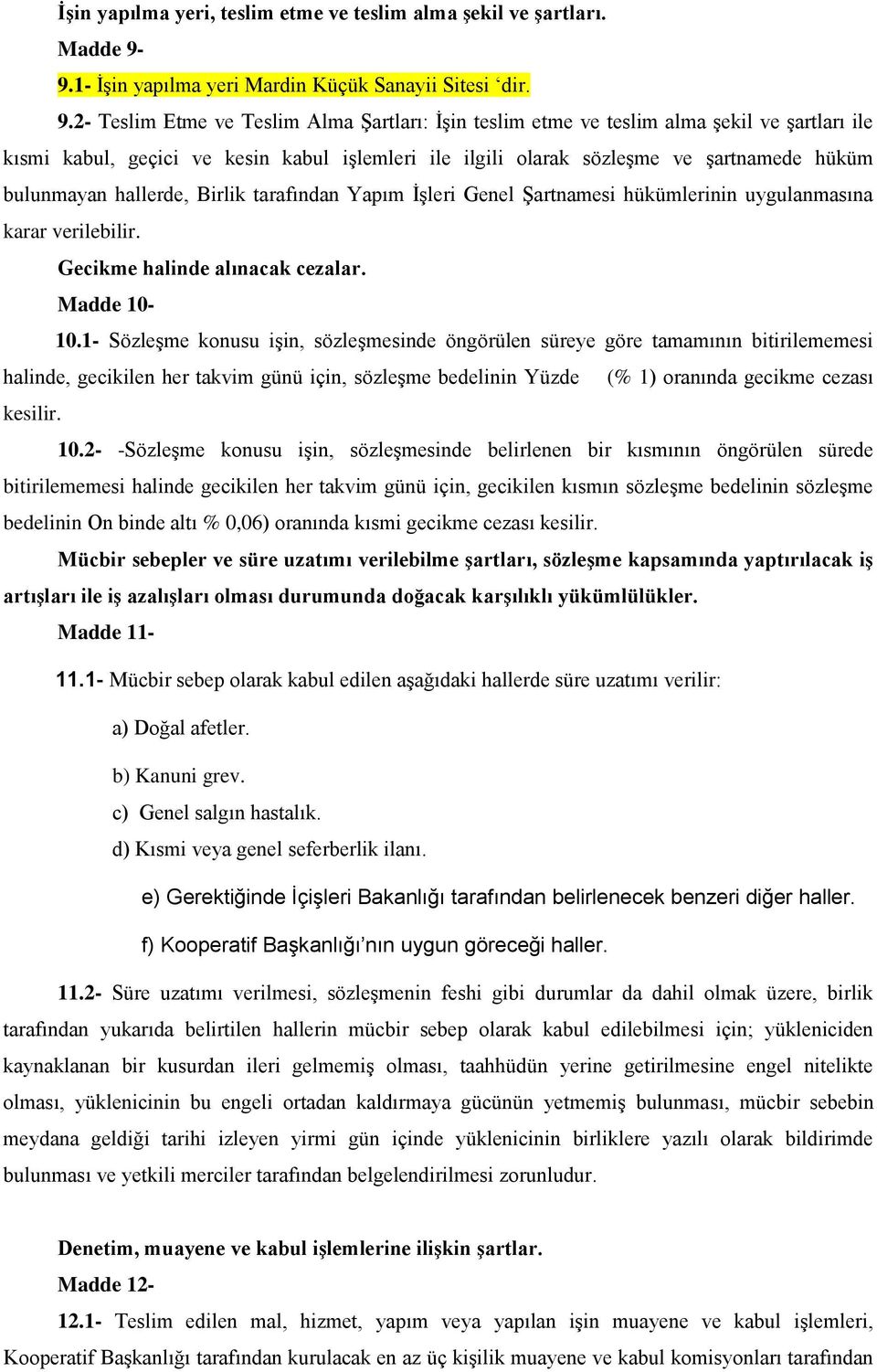 2- Teslim Etme ve Teslim Alma ġartları: ĠĢin teslim etme ve teslim alma Ģekil ve Ģartları ile kısmi kabul, geçici ve kesin kabul iģlemleri ile ilgili olarak sözleģme ve Ģartnamede hüküm bulunmayan