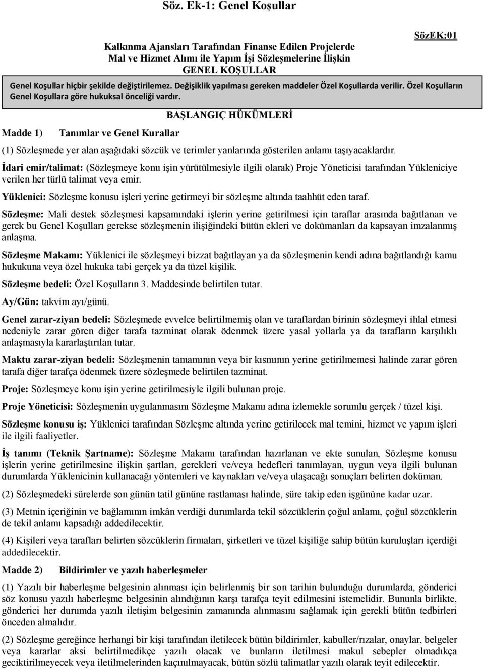 Değişiklik yapılması gereken maddeler Özel Koşullarda verilir. Özel Koşulların Genel Koşullara göre hukuksal önceliği vardır.