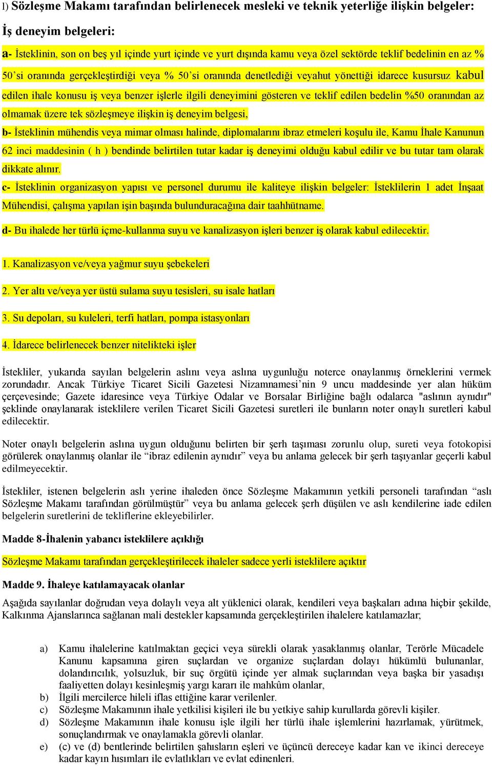 gösteren ve teklif edilen bedelin %50 oranından az olmamak üzere tek sözleģmeye iliģkin iģ deneyim belgesi, b- Ġsteklinin mühendis veya mimar olması halinde, diplomalarını ibraz etmeleri koģulu ile,