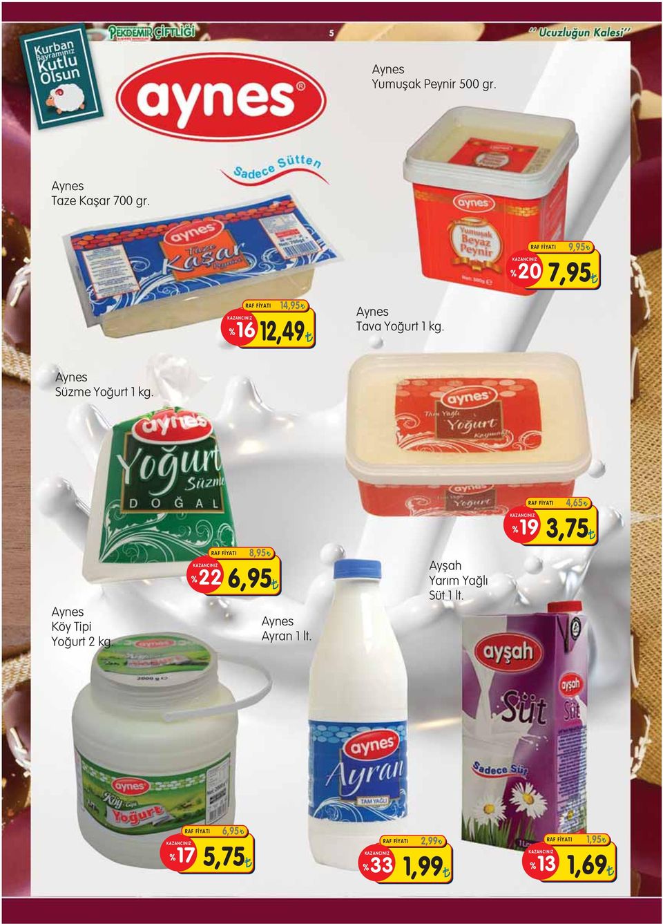 RAF FİYATI 9,95 %20 7,95 Aynes Süzme Yo urt 1 kg. Aynes Köy Tipi Yo urt 2 kg.