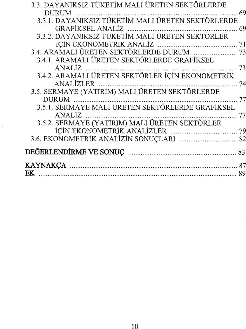 .. 73 3.4.2. ARAMALI ÜRETEN SEKTÖRLER İÇİN EKONOMETRİK ANALİzLER... 74 3.5. SERMAYE (YATIRIM) MALI ÜRETEN SEKTÖRLERDE DURUM... 77 3.5.1.