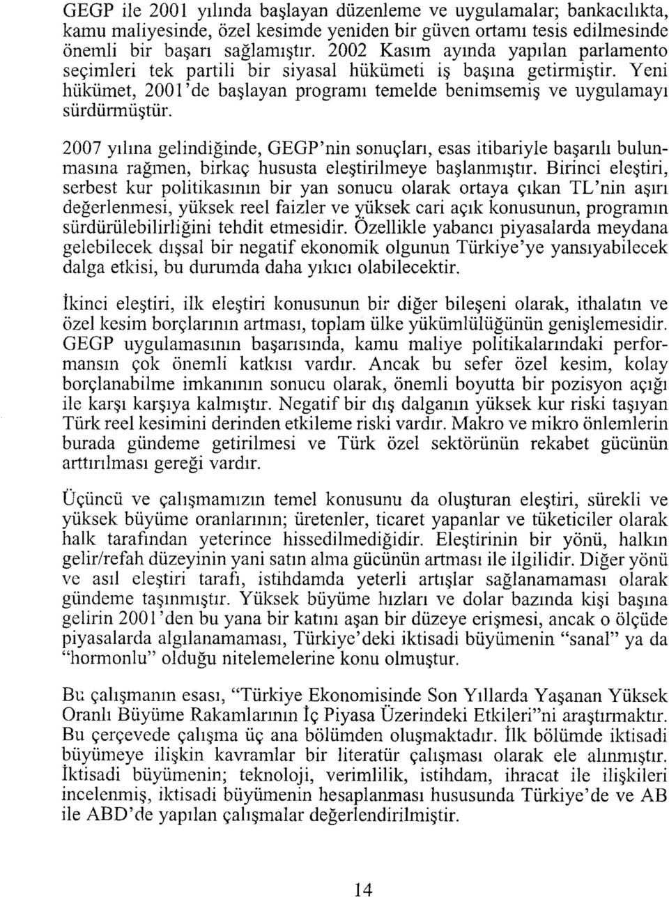 2007 yılına gelindiğinde, GEGP'nİn sonuçları, esas itibariyle başarılı bulunmasına rağınen, birkaç hususta eleştirilmeye başlanmıştır.