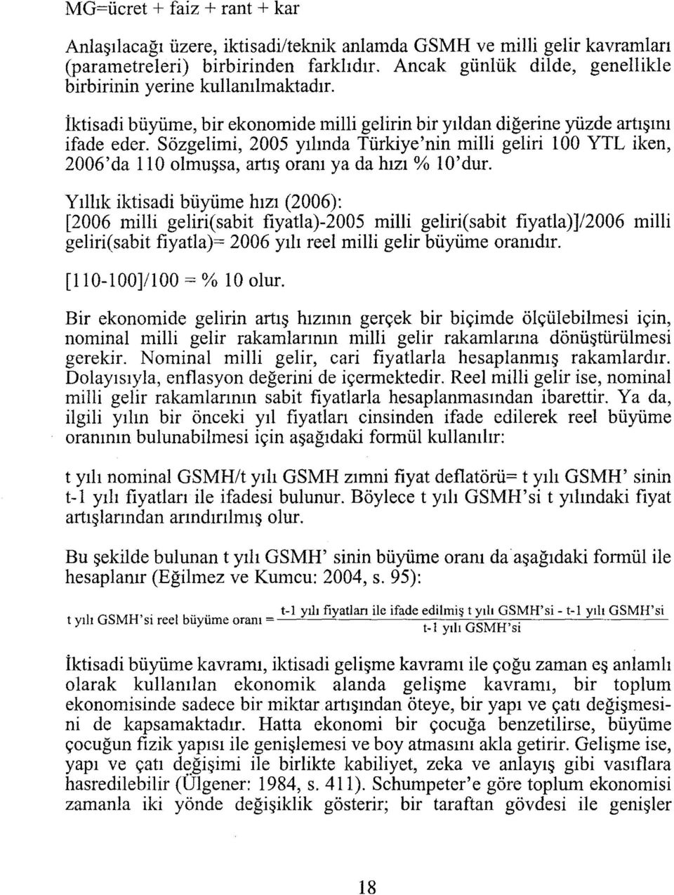 Sözgelimi, 2005 yılında Türkiye'nin milli geliri 100 YTL iken, 2006'da 110 olmuşsa, artış oranı ya da hızı % 1 O'dur.