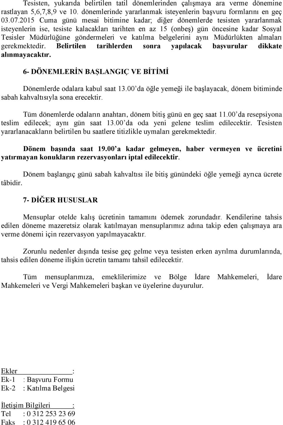 ve katılma belgelerini aynı Müdürlükten almaları gerekmektedir. Belirtilen tarihlerden sonra yapılacak baģvurular dikkate alınmayacaktır.