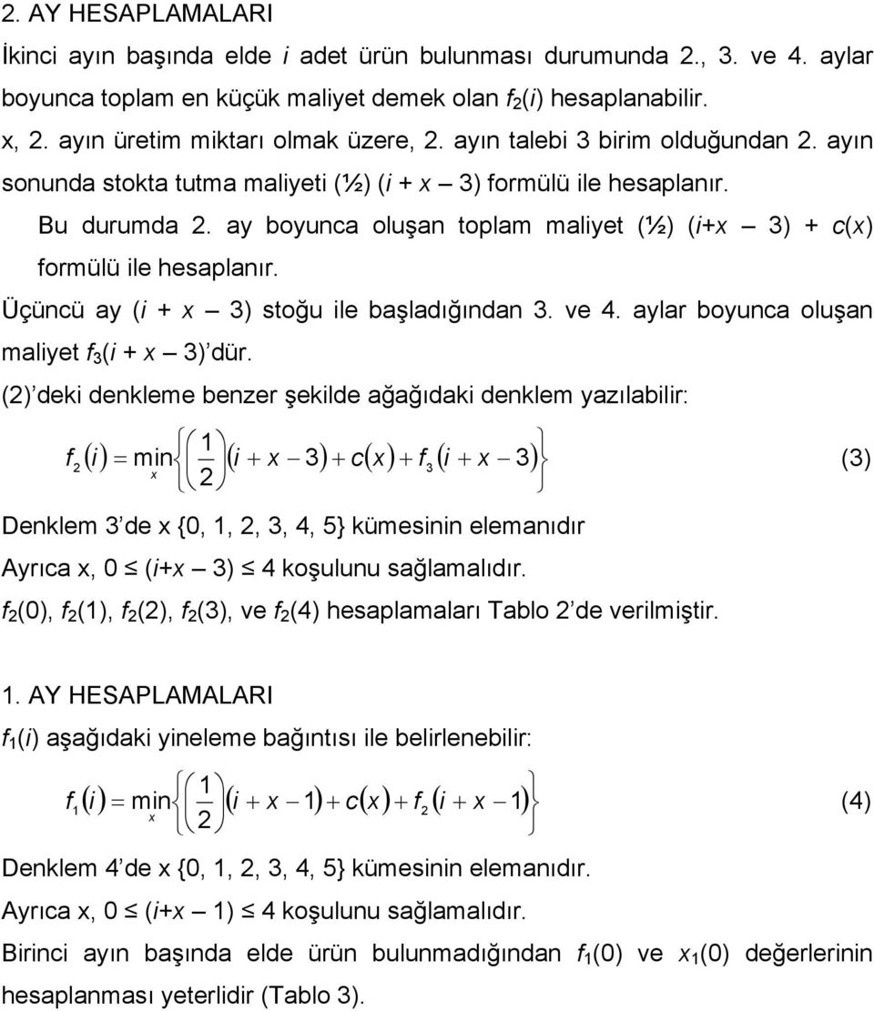 Üçüncü ay (i + ) stoğu ile başladığından. ve. aylar boyunca oluşan maliyet (i + ) dür.