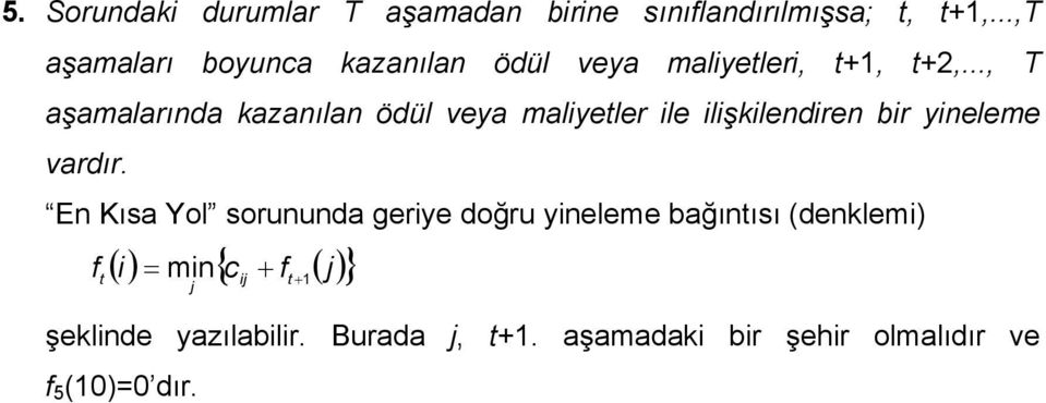 .., T aşamalarında kazanılan ödül veya maliyetler ile ilişkilendiren bir yineleme vardır.