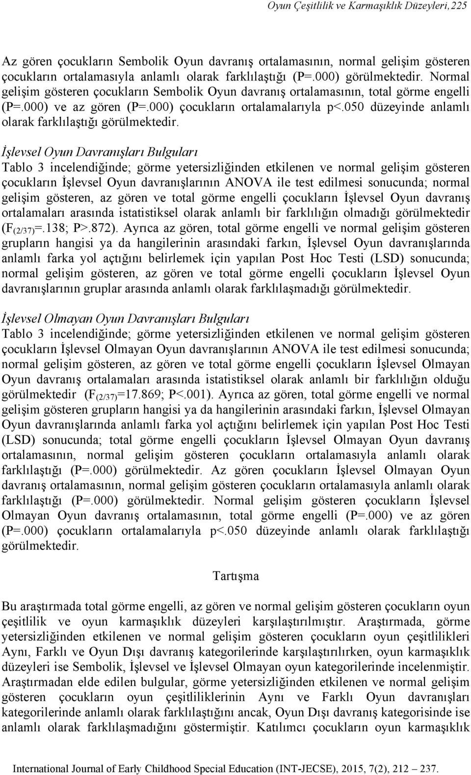 050 düzeyinde anlamlı olarak farklılaştığı görülmektedir.