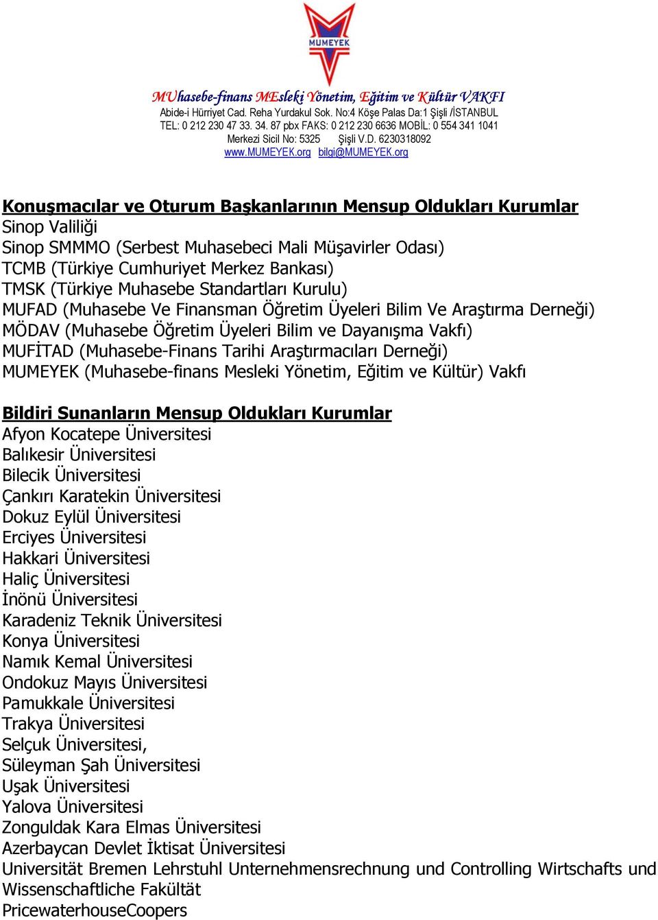 Derneği) MUMEYEK (Muhasebe-finans Mesleki Yönetim, Eğitim ve Kültür) Vakfı Bildiri Sunanların Mensup Oldukları Kurumlar Afyon Kocatepe Üniversitesi Balıkesir Üniversitesi Bilecik Üniversitesi Çankırı