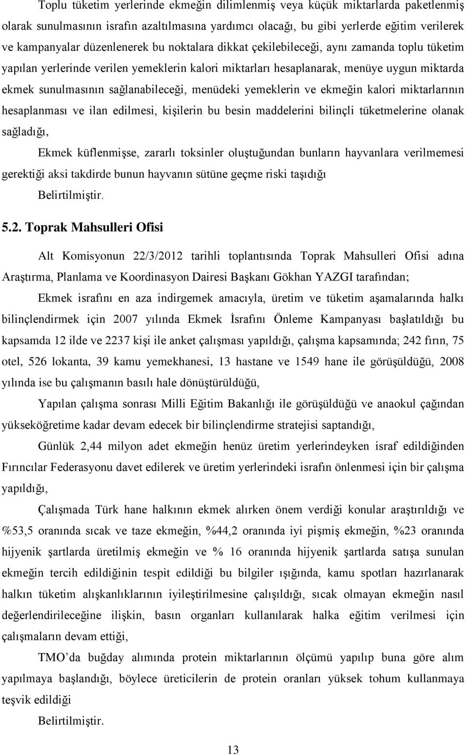 sağlanabileceği, menüdeki yemeklerin ve ekmeğin kalori miktarlarının hesaplanması ve ilan edilmesi, kişilerin bu besin maddelerini bilinçli tüketmelerine olanak sağladığı, Ekmek küflenmişse, zararlı