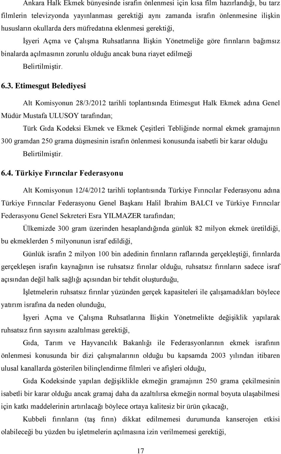 Etimesgut Belediyesi Alt Komisyonun 28/3/2012 tarihli toplantısında Etimesgut Halk Ekmek adına Genel Müdür Mustafa ULUSOY tarafından; Türk Gıda Kodeksi Ekmek ve Ekmek Çeşitleri Tebliğinde normal