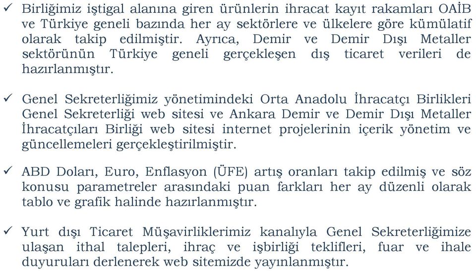 Genel Sekreterliğimiz yönetimindeki Orta Anadolu İhracatçı Birlikleri Genel Sekreterliği web sitesi ve Ankara Demir ve Demir Dışı Metaller İhracatçıları Birliği web sitesi internet projelerinin