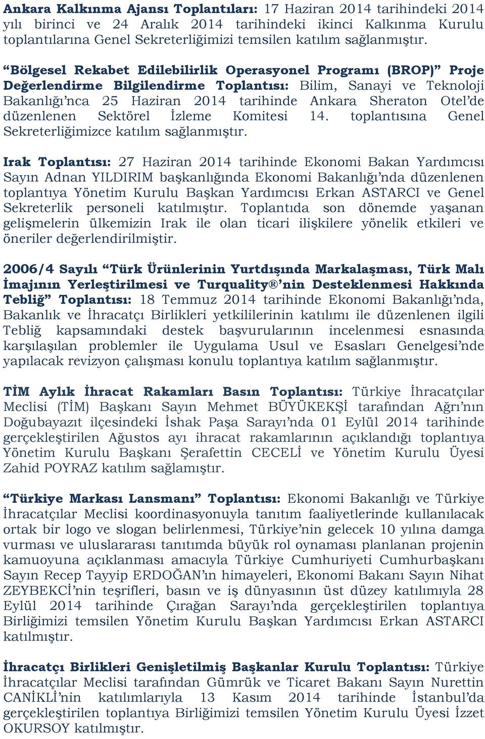 Bölgesel Rekabet Edilebilirlik Operasyonel Programı (BROP) Proje Değerlendirme Bilgilendirme Toplantısı: Bilim, Sanayi ve Teknoloji Bakanlığı nca 25 Haziran 2014 tarihinde Ankara Sheraton Otel de